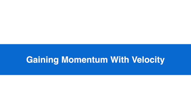 Gaining Momentum with Velocity