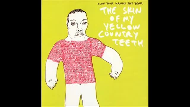 The Skin Of My Yellow Country Teeth - Clap Your Hands Say Yeah