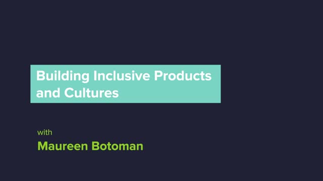 Building Inclusive Products and Cultures - Maureen Botoman