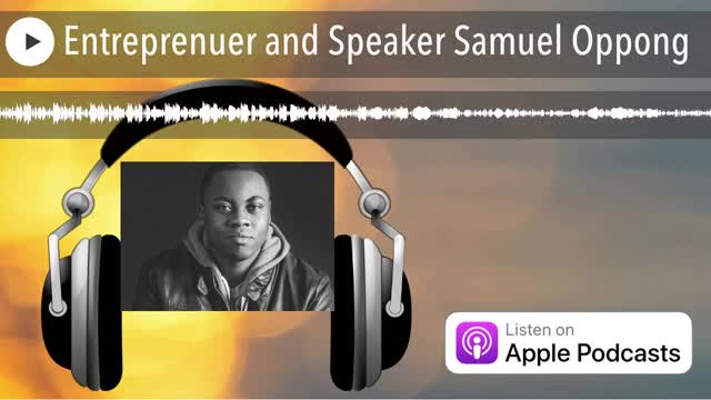 Entreprenuer and Speaker Samuel Oppong